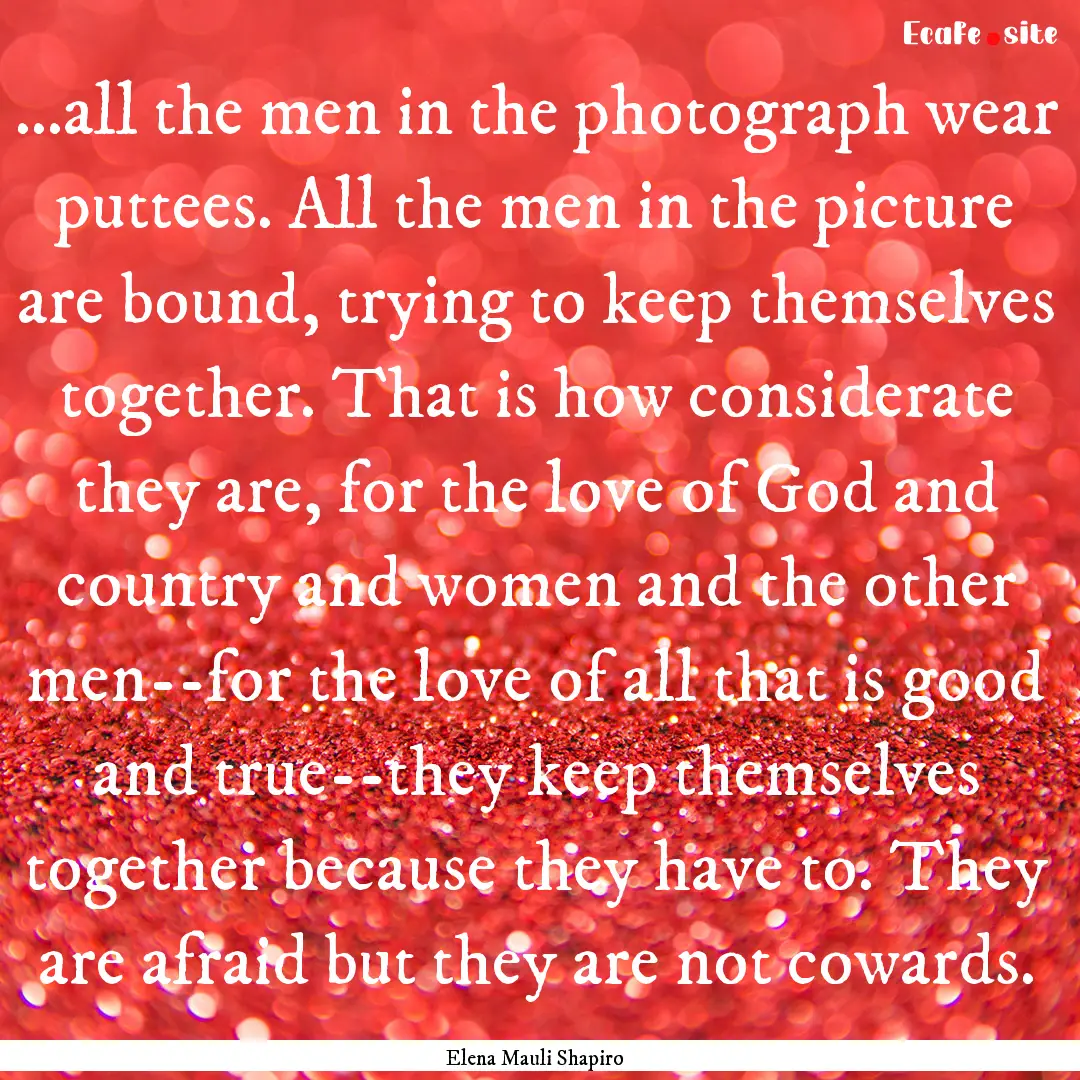 ...all the men in the photograph wear puttees..... : Quote by Elena Mauli Shapiro