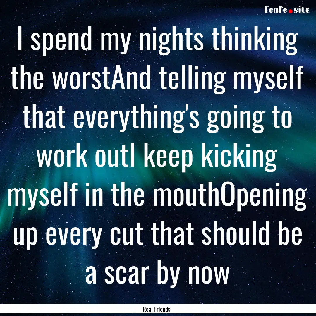 I spend my nights thinking the worstAnd telling.... : Quote by Real Friends