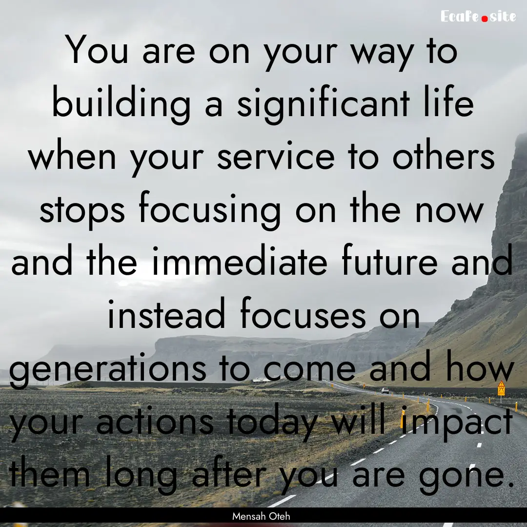 You are on your way to building a significant.... : Quote by Mensah Oteh