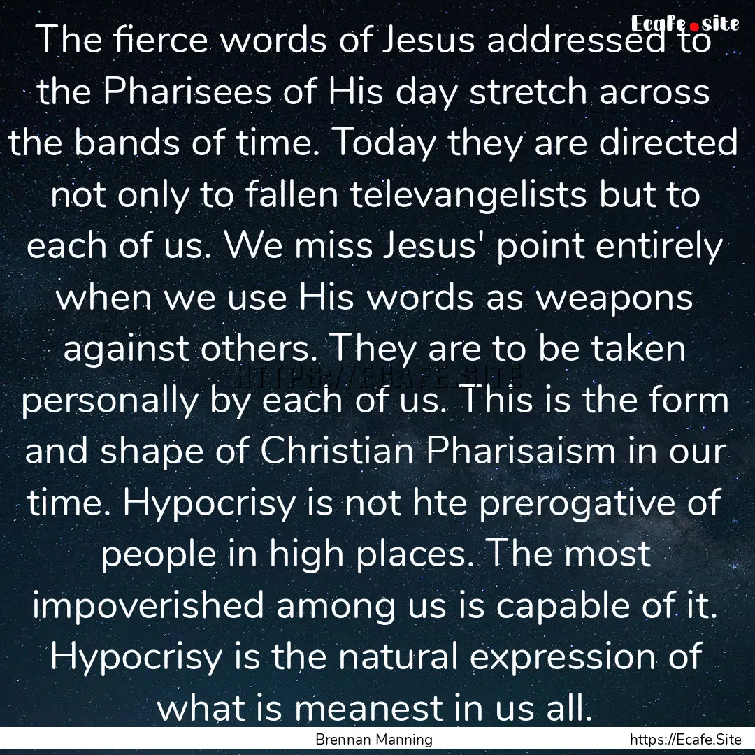 The fierce words of Jesus addressed to the.... : Quote by Brennan Manning