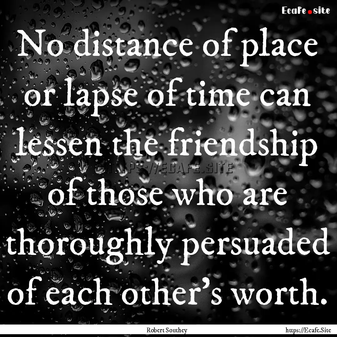 No distance of place or lapse of time can.... : Quote by Robert Southey