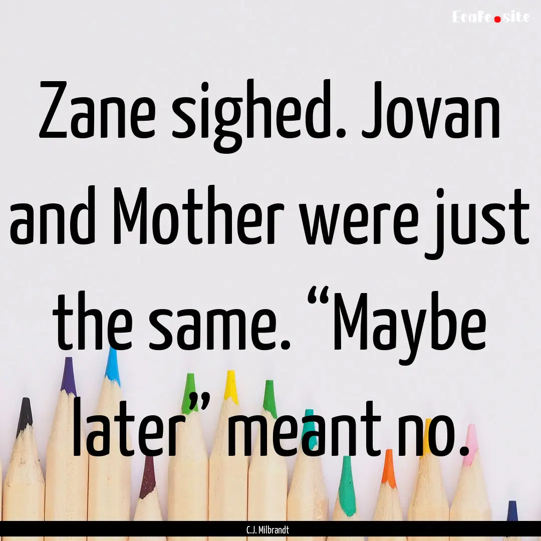 Zane sighed. Jovan and Mother were just the.... : Quote by C.J. Milbrandt