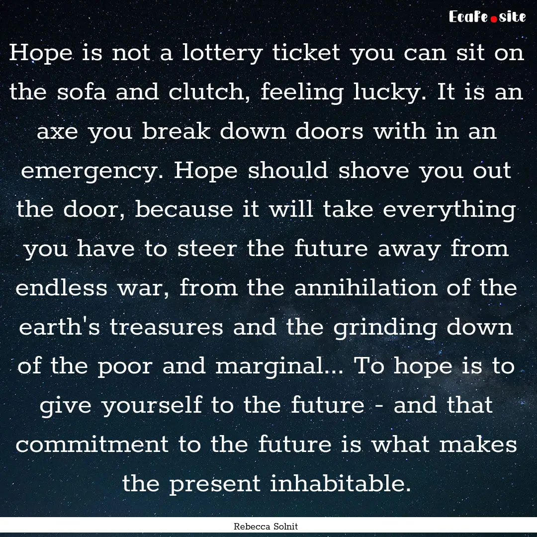 Hope is not a lottery ticket you can sit.... : Quote by Rebecca Solnit