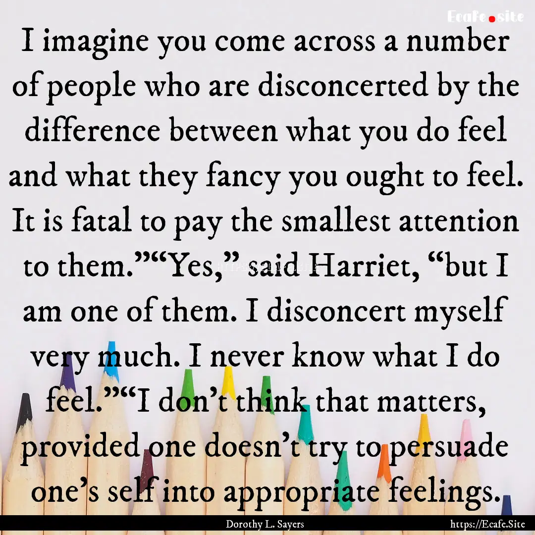 I imagine you come across a number of people.... : Quote by Dorothy L. Sayers