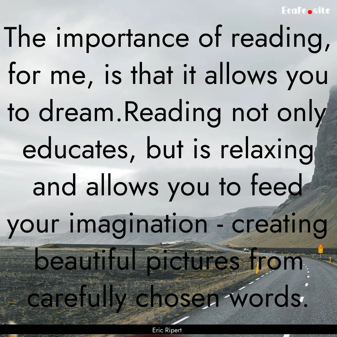 The importance of reading, for me, is that.... : Quote by Eric Ripert