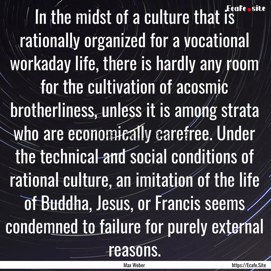 In the midst of a culture that is rationally.... : Quote by Max Weber