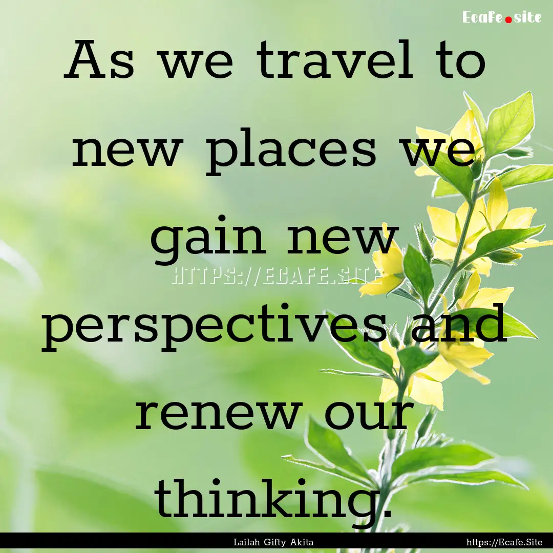 As we travel to new places we gain new perspectives.... : Quote by Lailah Gifty Akita