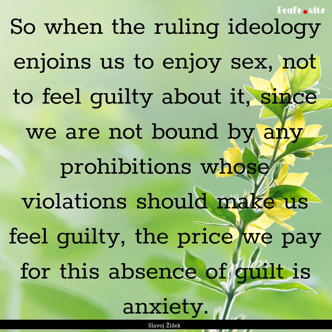 So when the ruling ideology enjoins us to.... : Quote by Slavoj Žižek