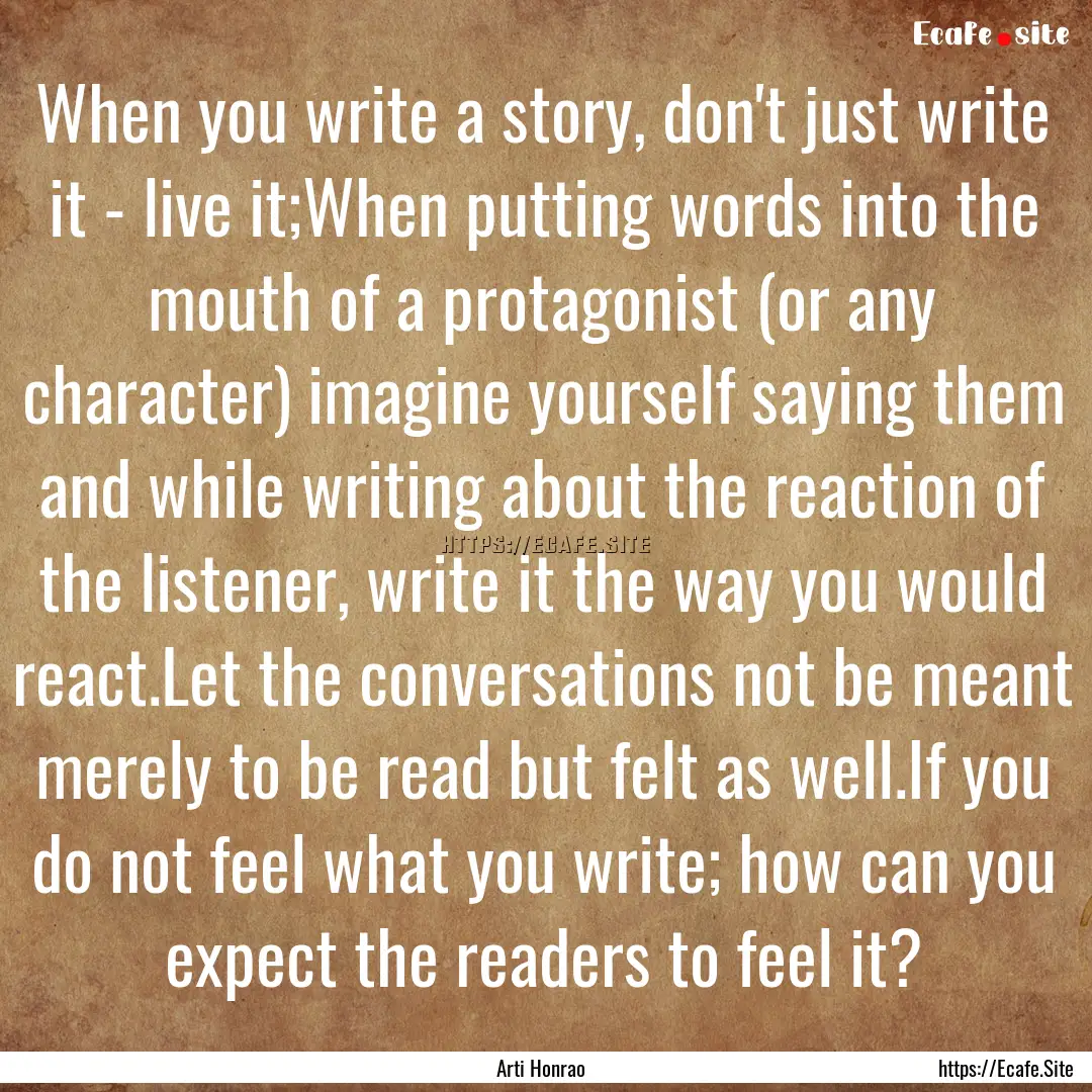 When you write a story, don't just write.... : Quote by Arti Honrao