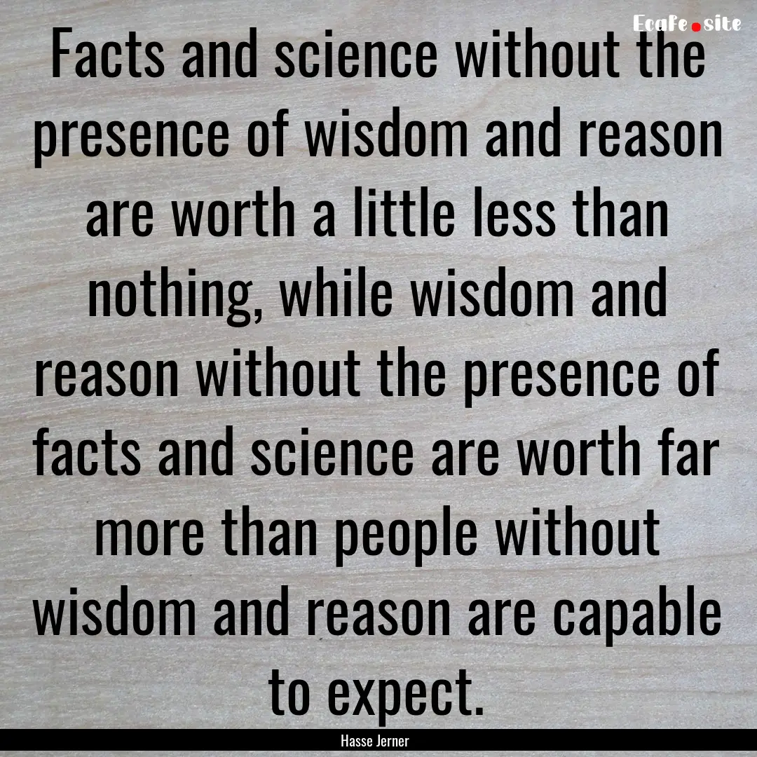 Facts and science without the presence of.... : Quote by Hasse Jerner