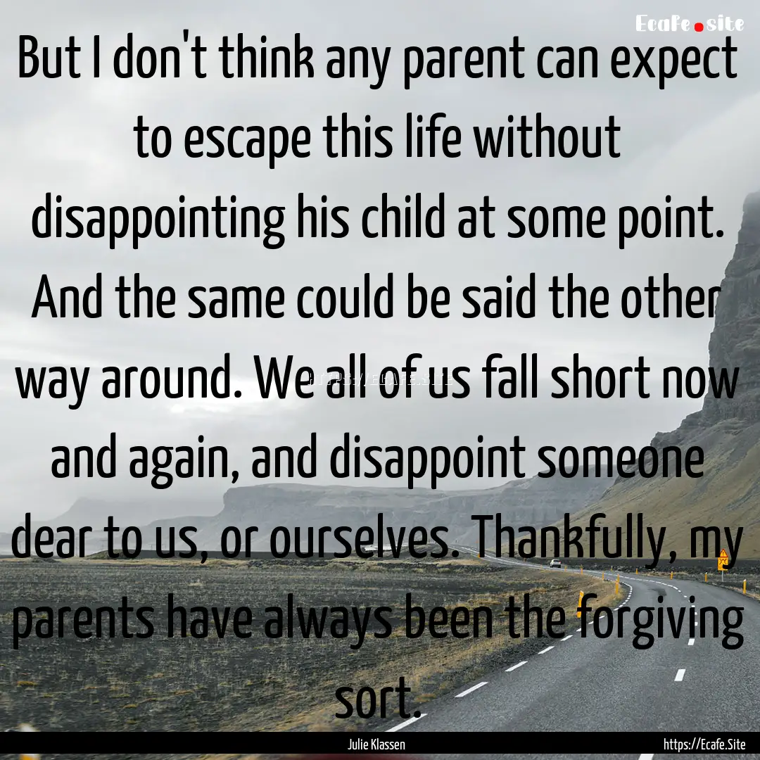 But I don't think any parent can expect to.... : Quote by Julie Klassen