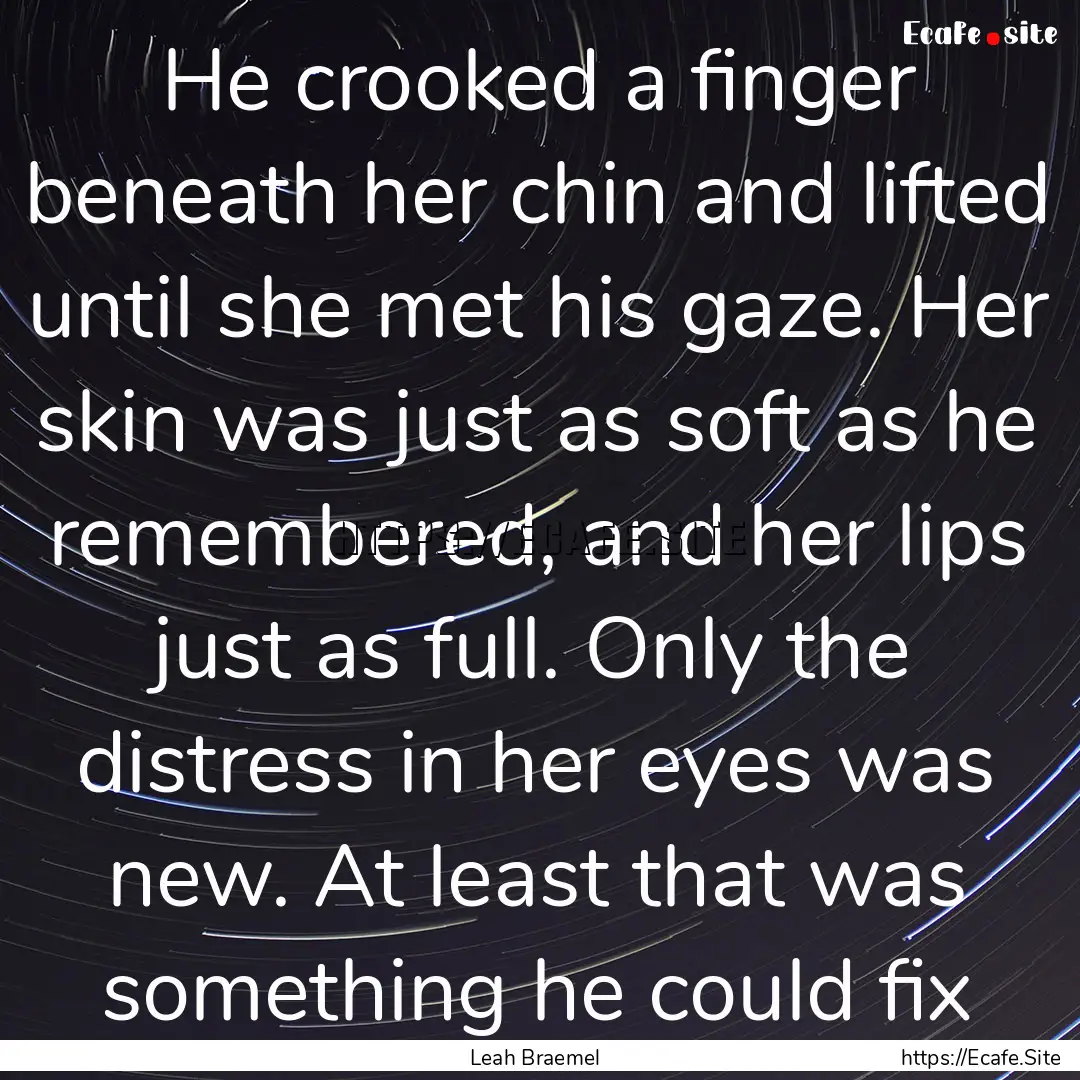 He crooked a finger beneath her chin and.... : Quote by Leah Braemel