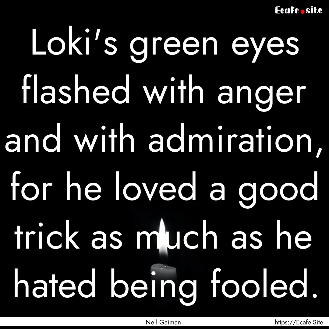 Loki's green eyes flashed with anger and.... : Quote by Neil Gaiman