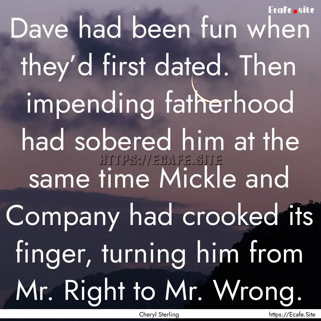 Dave had been fun when they’d first dated..... : Quote by Cheryl Sterling