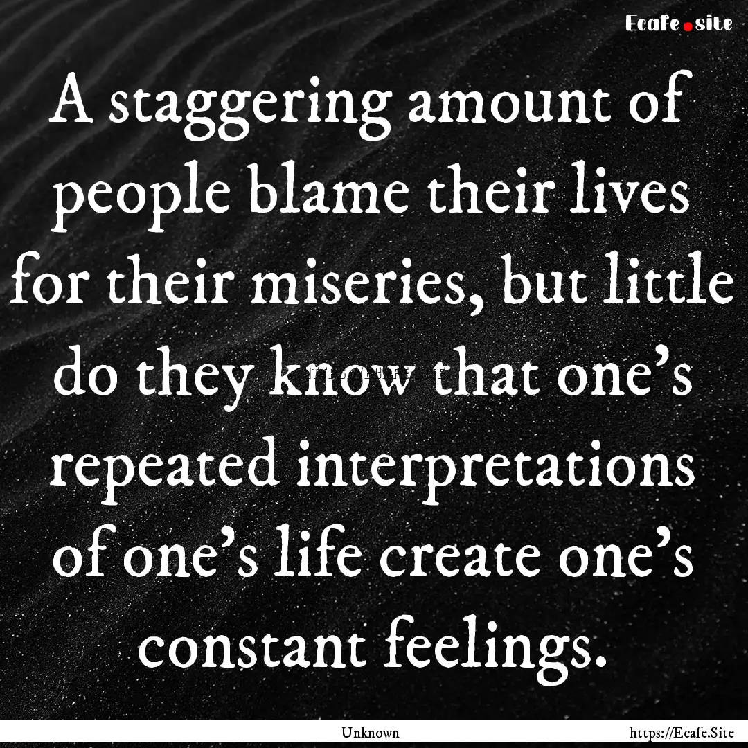 A staggering amount of people blame their.... : Quote by Unknown