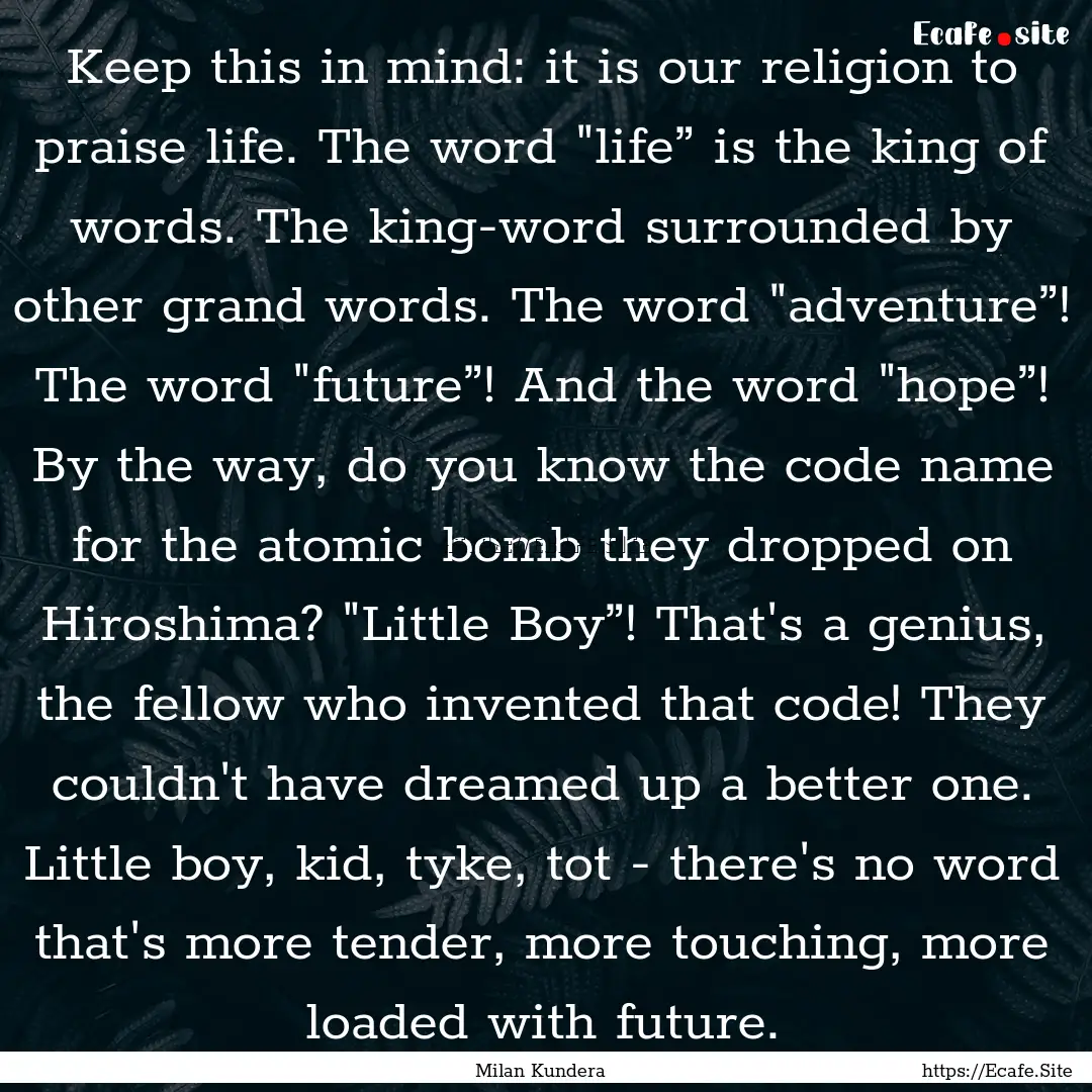 Keep this in mind: it is our religion to.... : Quote by Milan Kundera