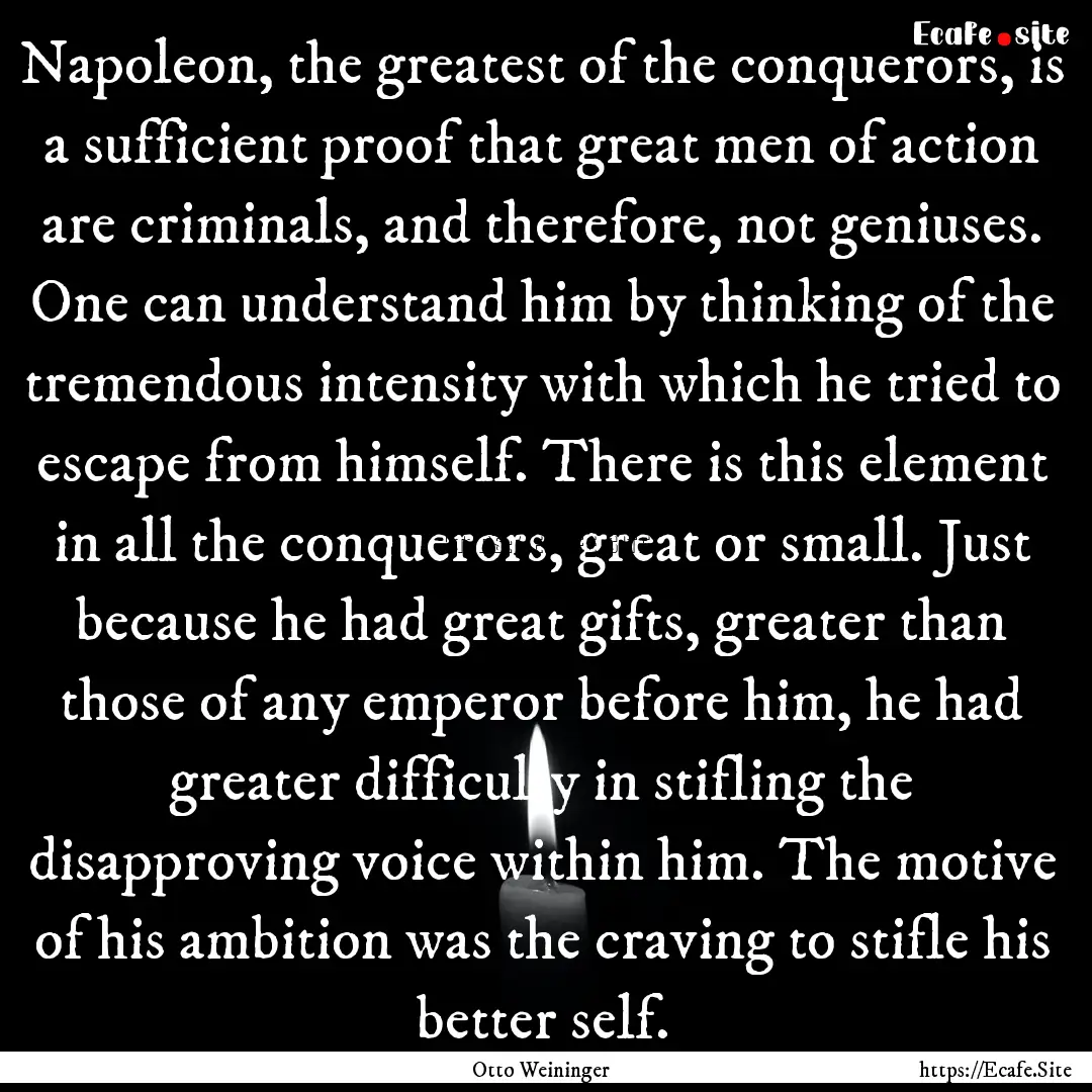 Napoleon, the greatest of the conquerors,.... : Quote by Otto Weininger