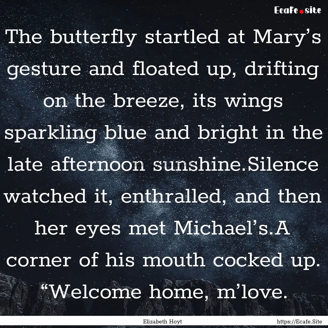 The butterfly startled at Mary’s gesture.... : Quote by Elizabeth Hoyt