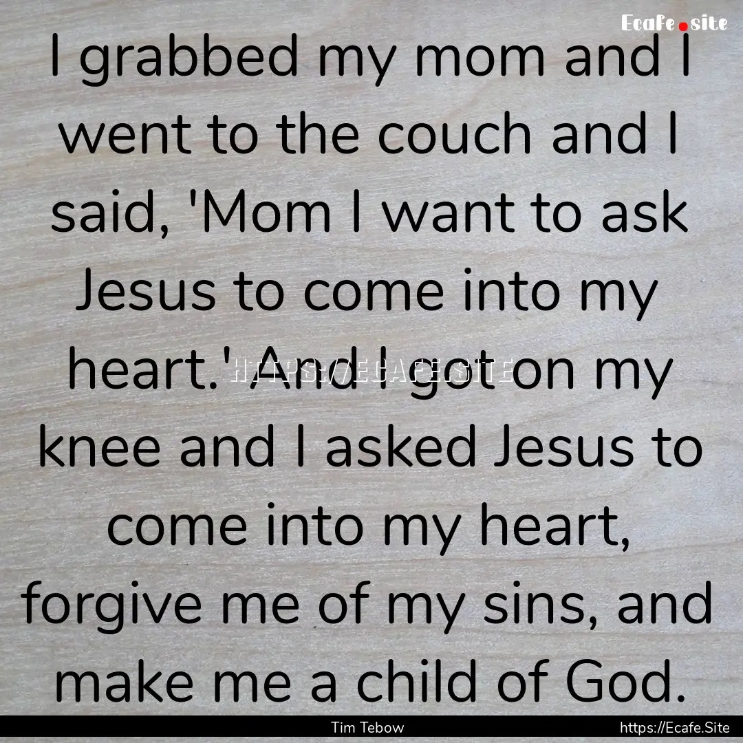 I grabbed my mom and I went to the couch.... : Quote by Tim Tebow