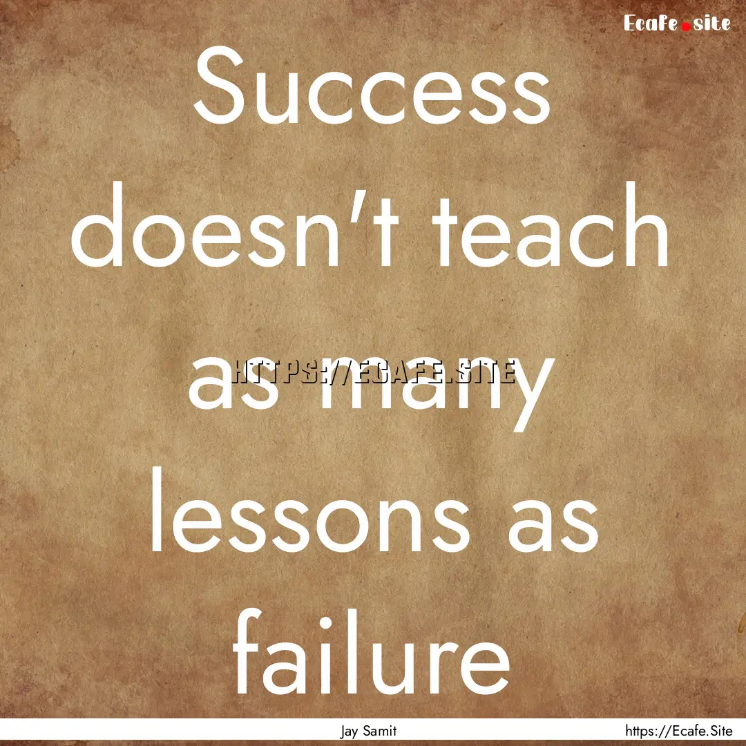 Success doesn't teach as many lessons as.... : Quote by Jay Samit