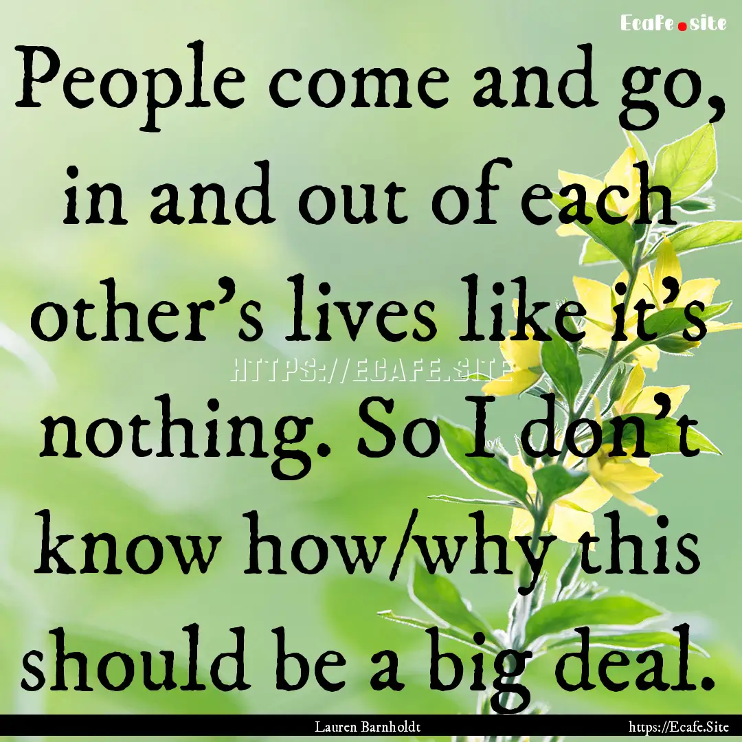 People come and go, in and out of each other’s.... : Quote by Lauren Barnholdt