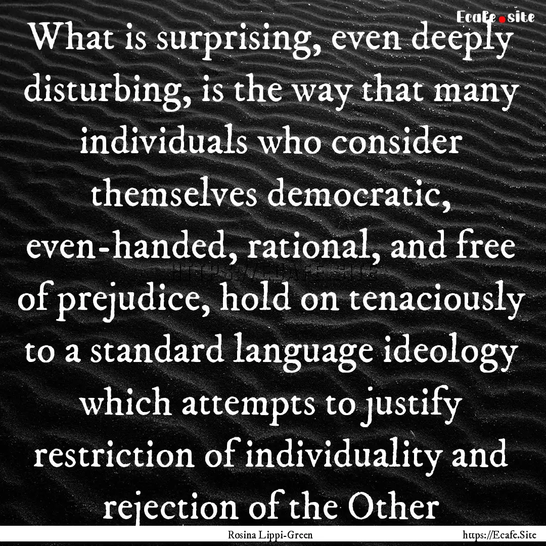 What is surprising, even deeply disturbing,.... : Quote by Rosina Lippi-Green