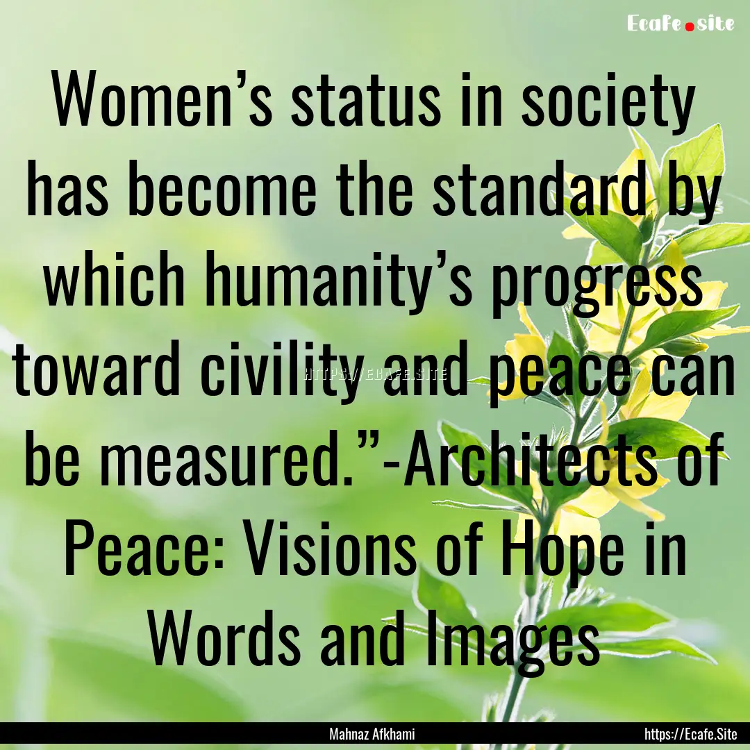 Women’s status in society has become the.... : Quote by Mahnaz Afkhami