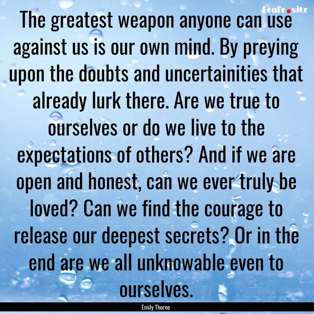 The greatest weapon anyone can use against.... : Quote by Emily Thorne