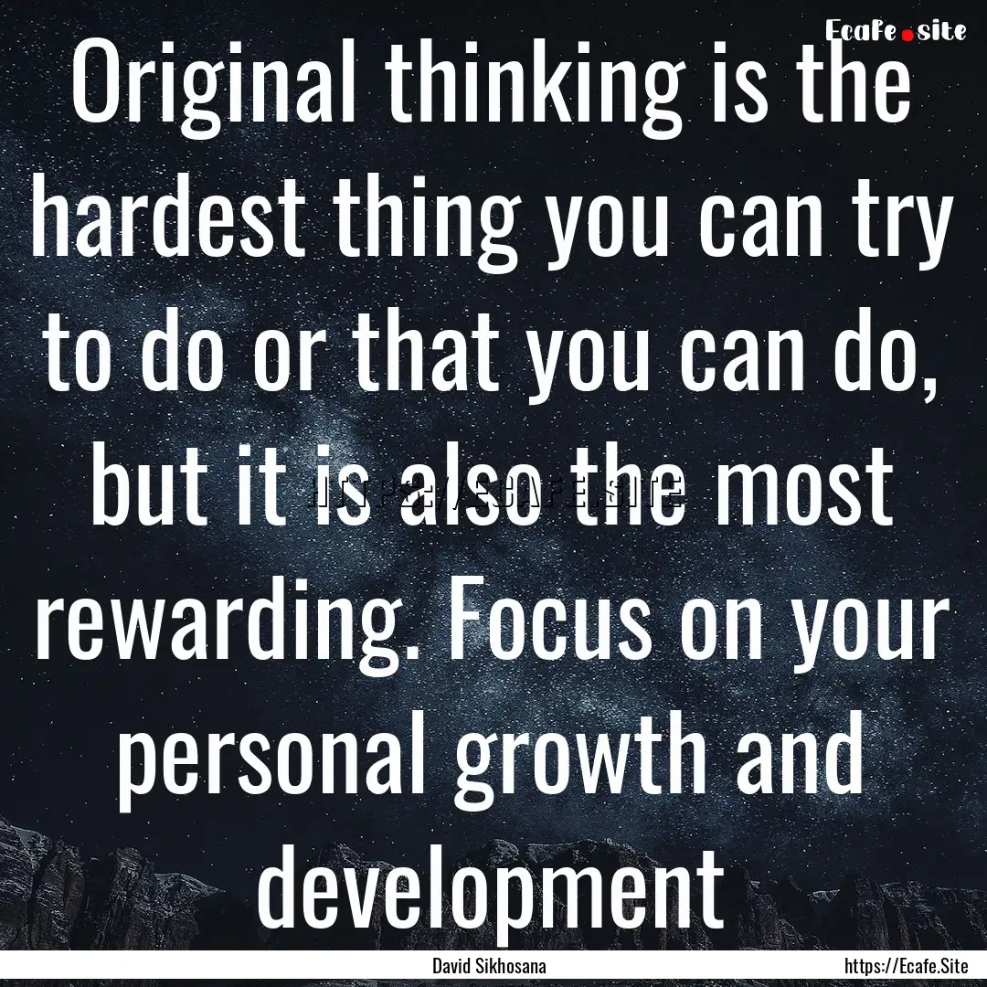 Original thinking is the hardest thing you.... : Quote by David Sikhosana