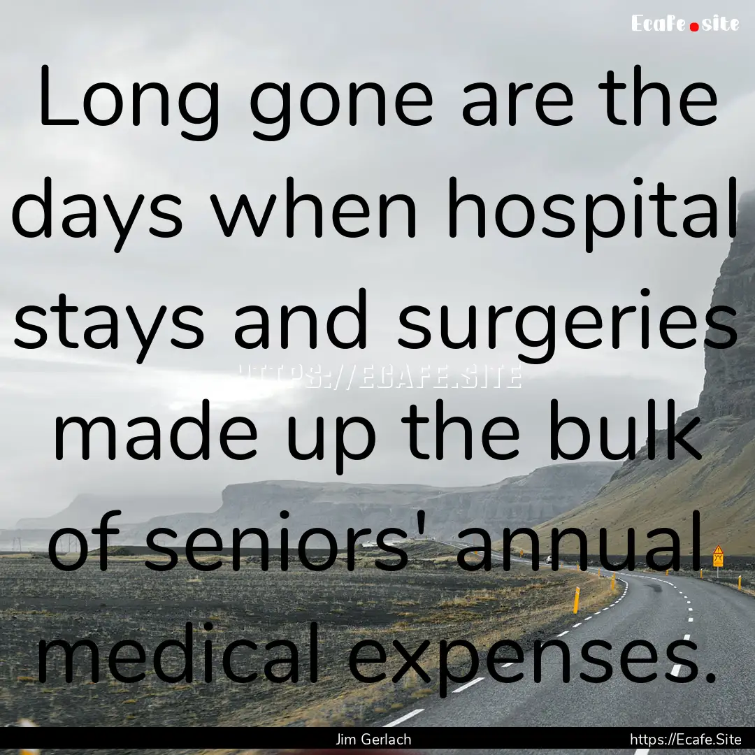 Long gone are the days when hospital stays.... : Quote by Jim Gerlach