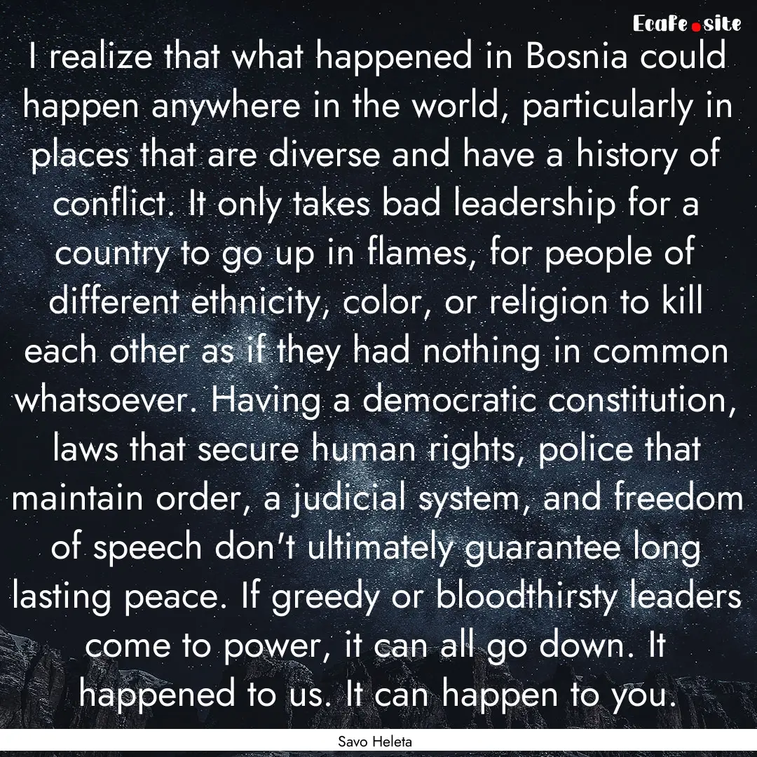 I realize that what happened in Bosnia could.... : Quote by Savo Heleta