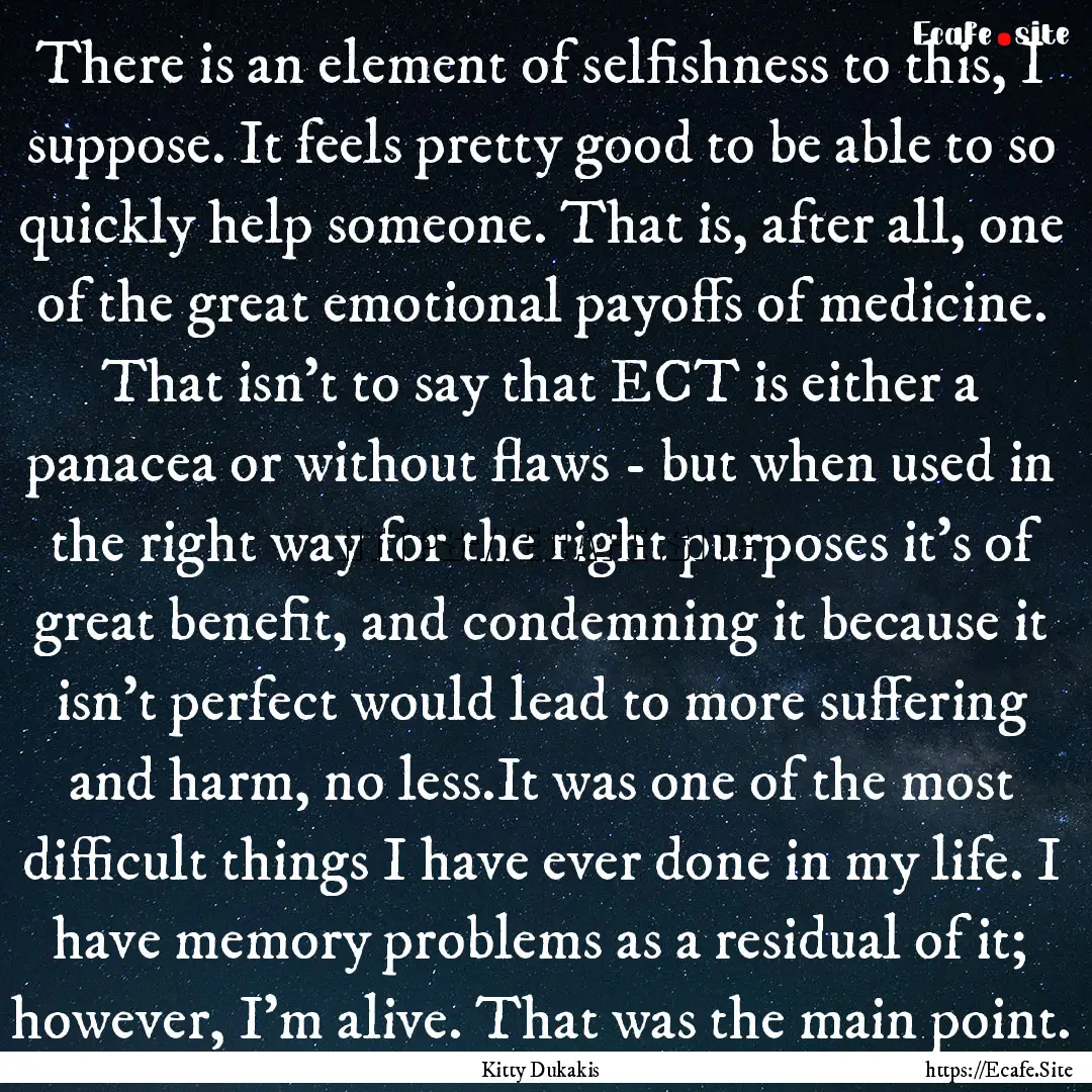 There is an element of selfishness to this,.... : Quote by Kitty Dukakis