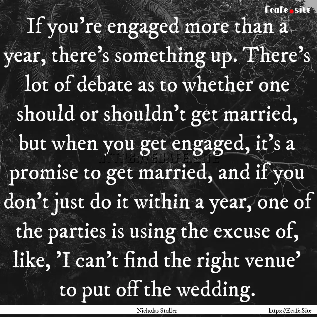 If you're engaged more than a year, there's.... : Quote by Nicholas Stoller