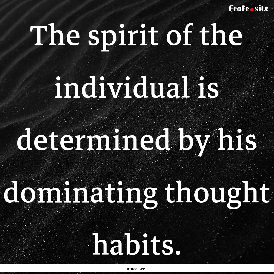 The spirit of the individual is determined.... : Quote by Bruce Lee