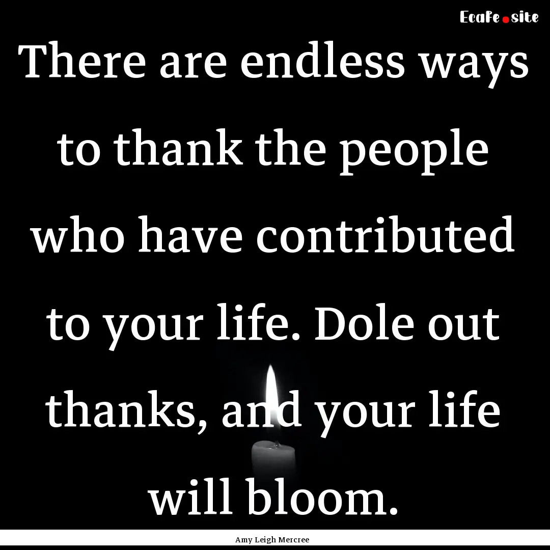 There are endless ways to thank the people.... : Quote by Amy Leigh Mercree