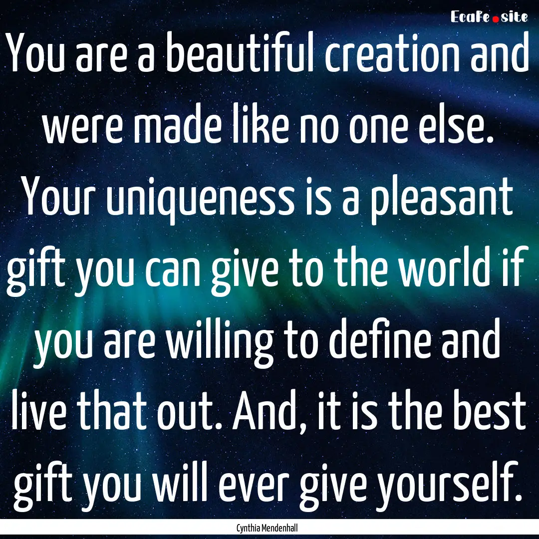 You are a beautiful creation and were made.... : Quote by Cynthia Mendenhall