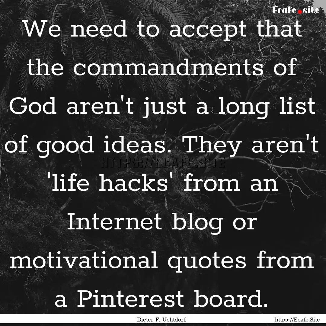 We need to accept that the commandments of.... : Quote by Dieter F. Uchtdorf