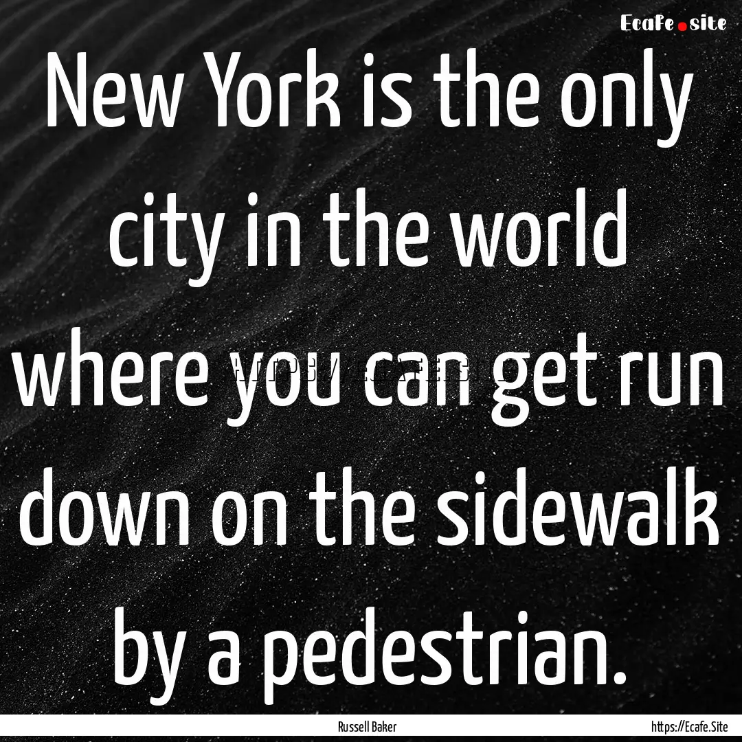 New York is the only city in the world where.... : Quote by Russell Baker