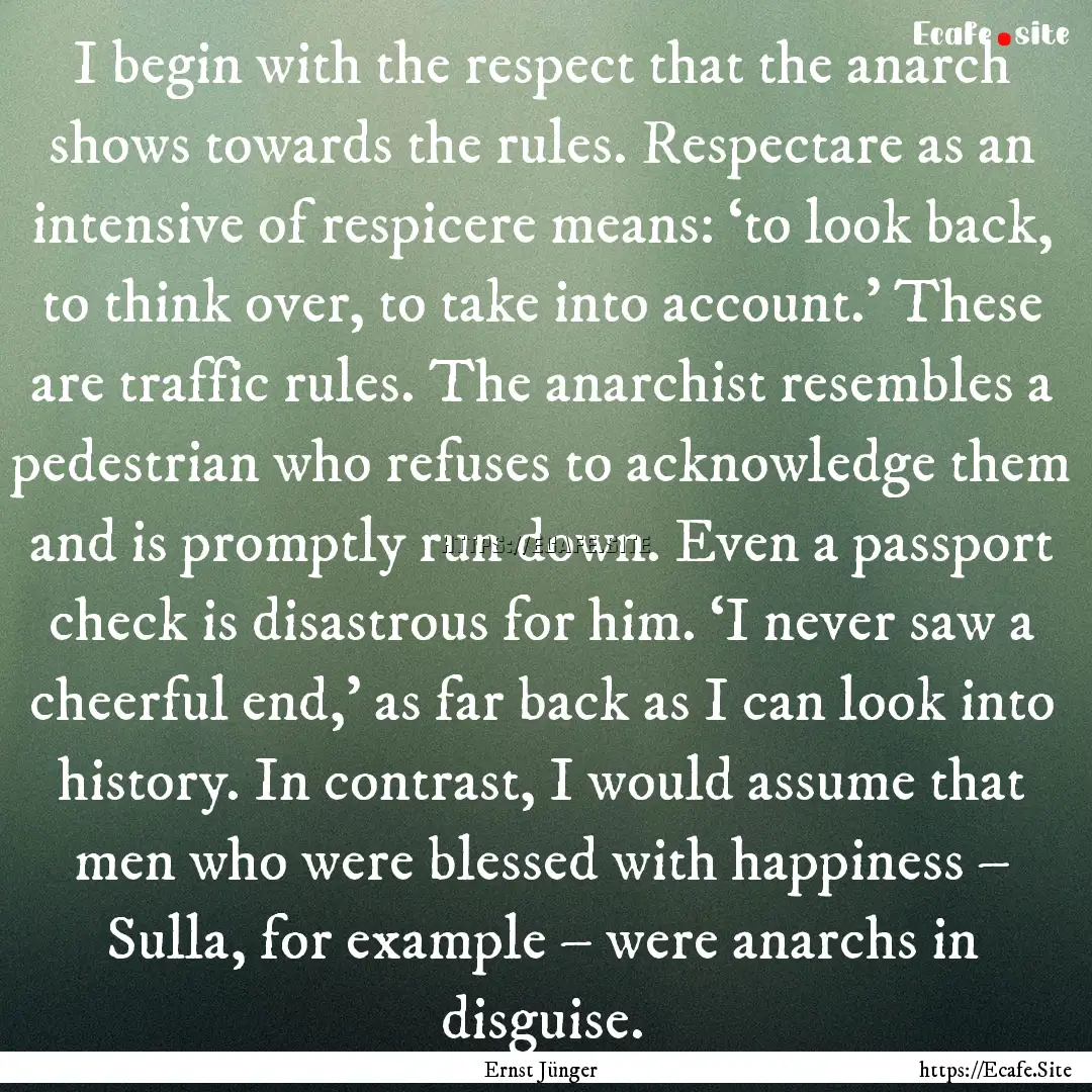 I begin with the respect that the anarch.... : Quote by Ernst Jünger