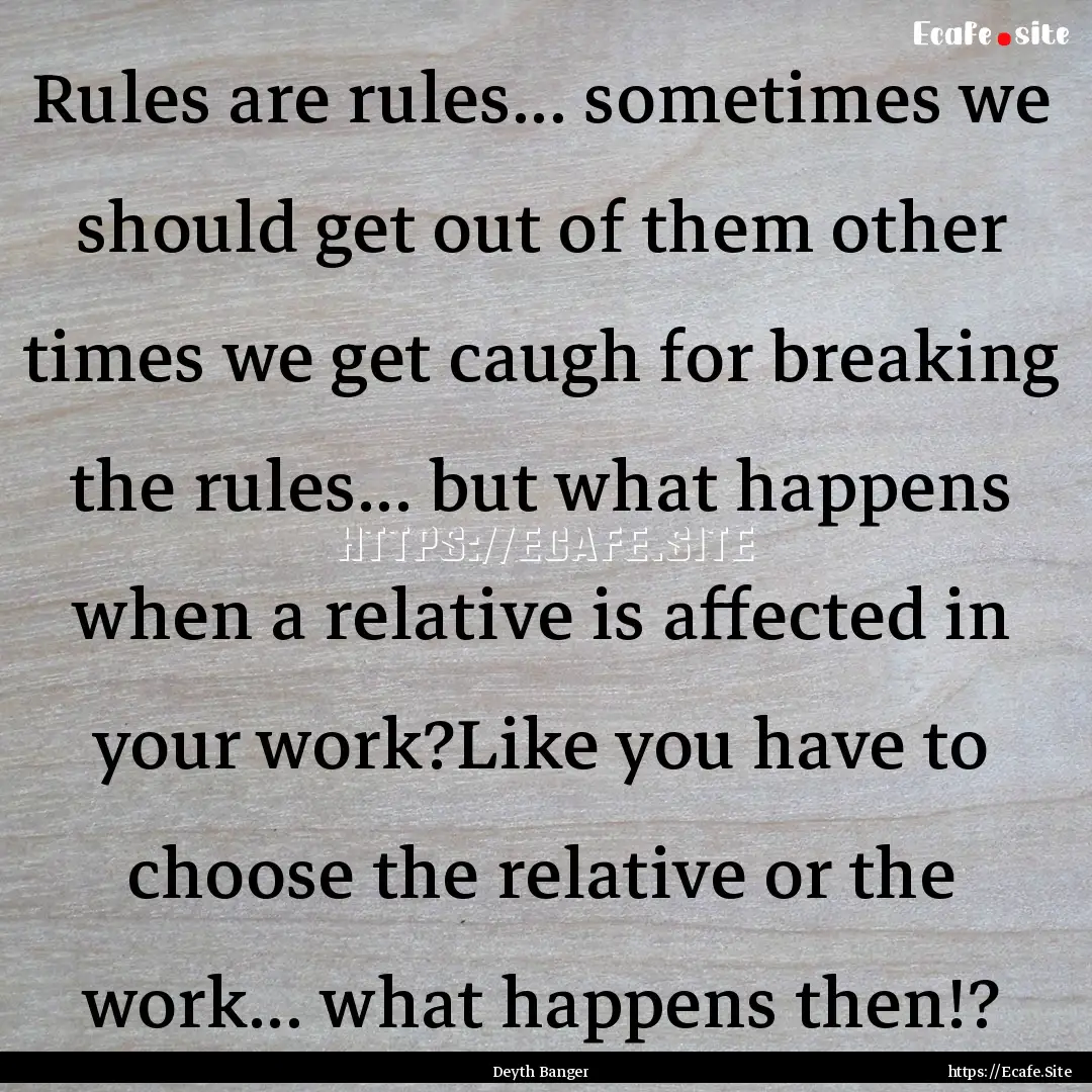 Rules are rules... sometimes we should get.... : Quote by Deyth Banger