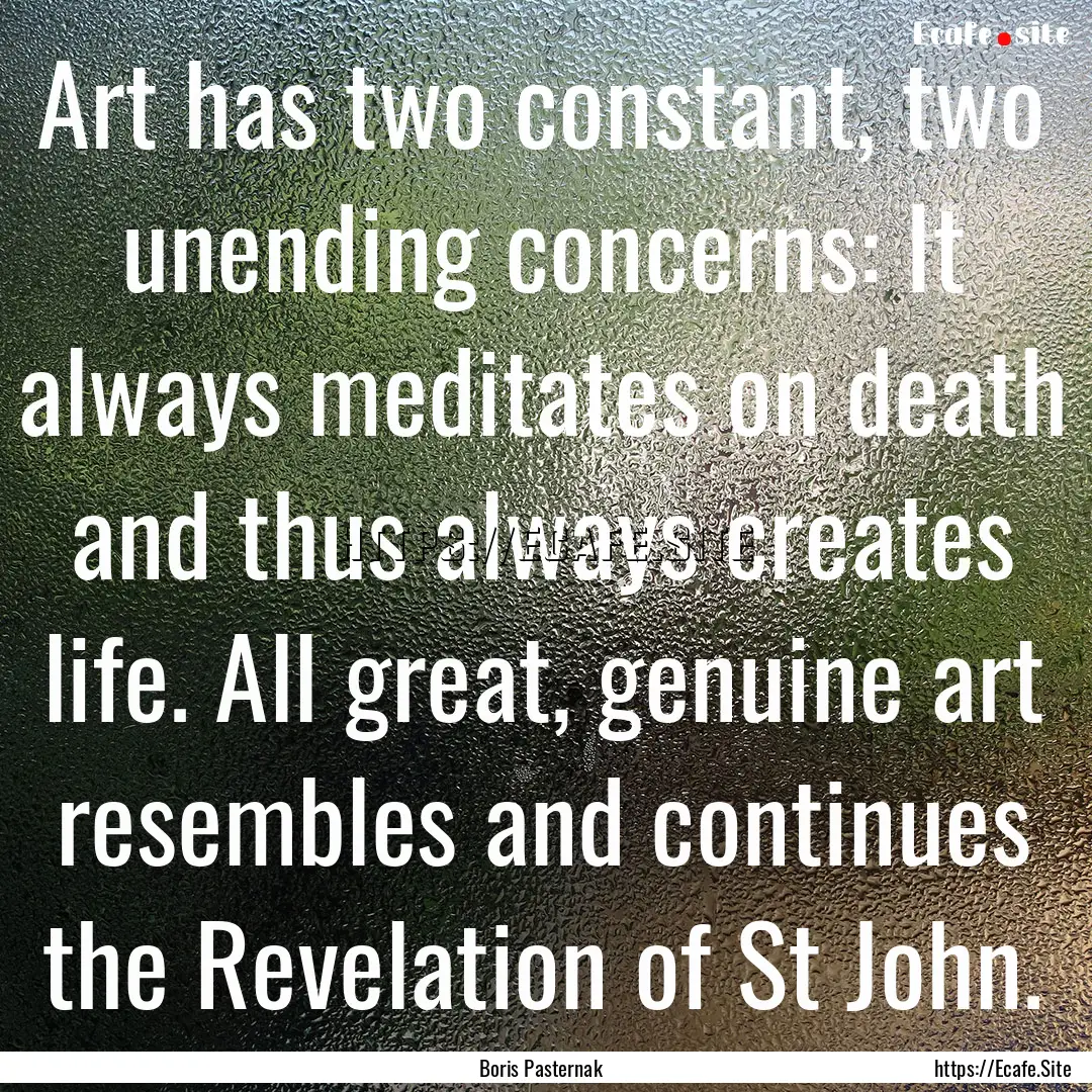 Art has two constant, two unending concerns:.... : Quote by Boris Pasternak