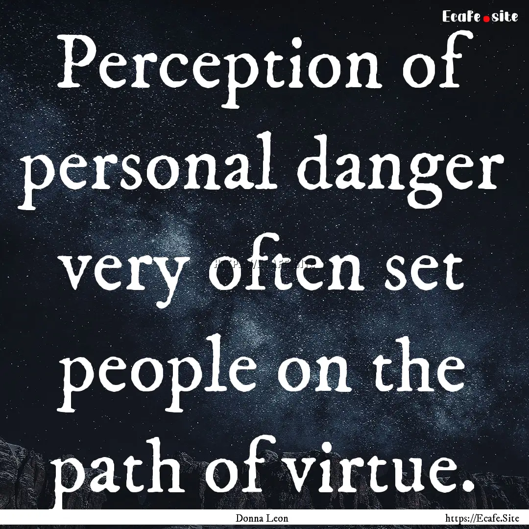 Perception of personal danger very often.... : Quote by Donna Leon