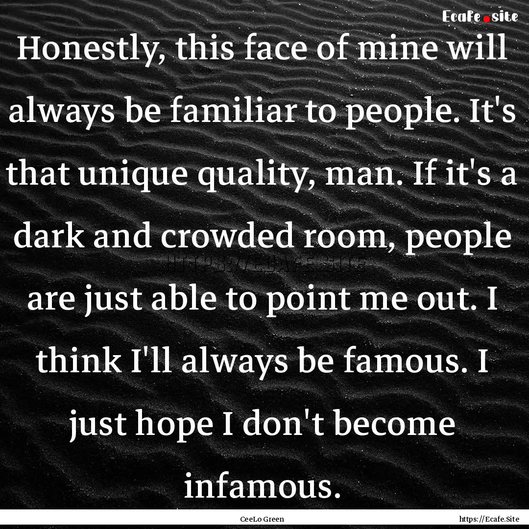 Honestly, this face of mine will always be.... : Quote by CeeLo Green