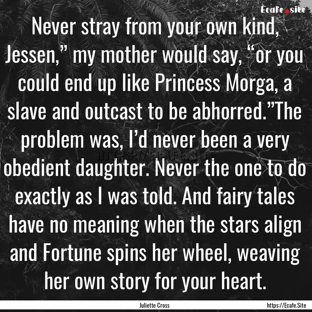 Never stray from your own kind, Jessen,”.... : Quote by Juliette Cross