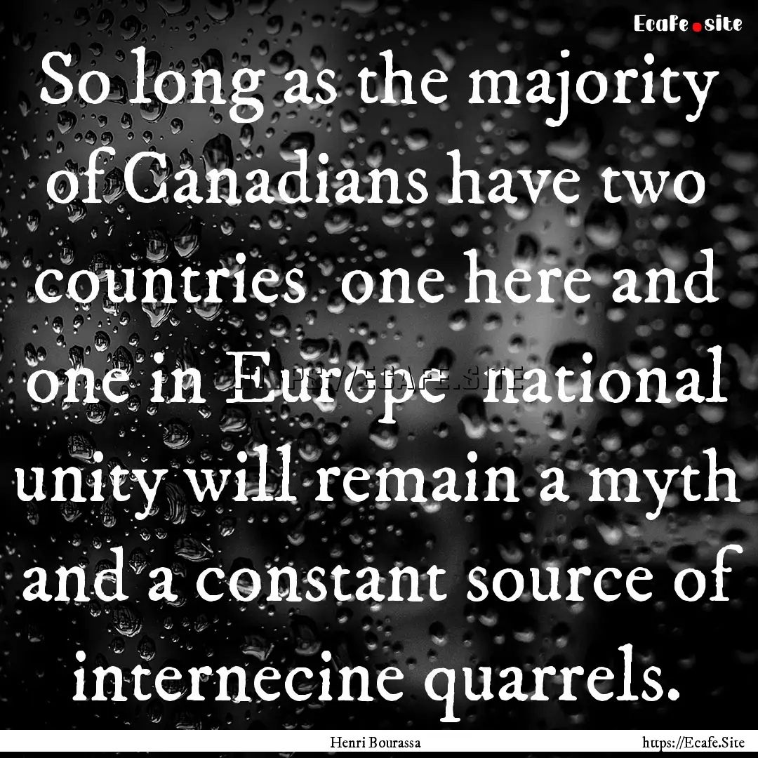 So long as the majority of Canadians have.... : Quote by Henri Bourassa