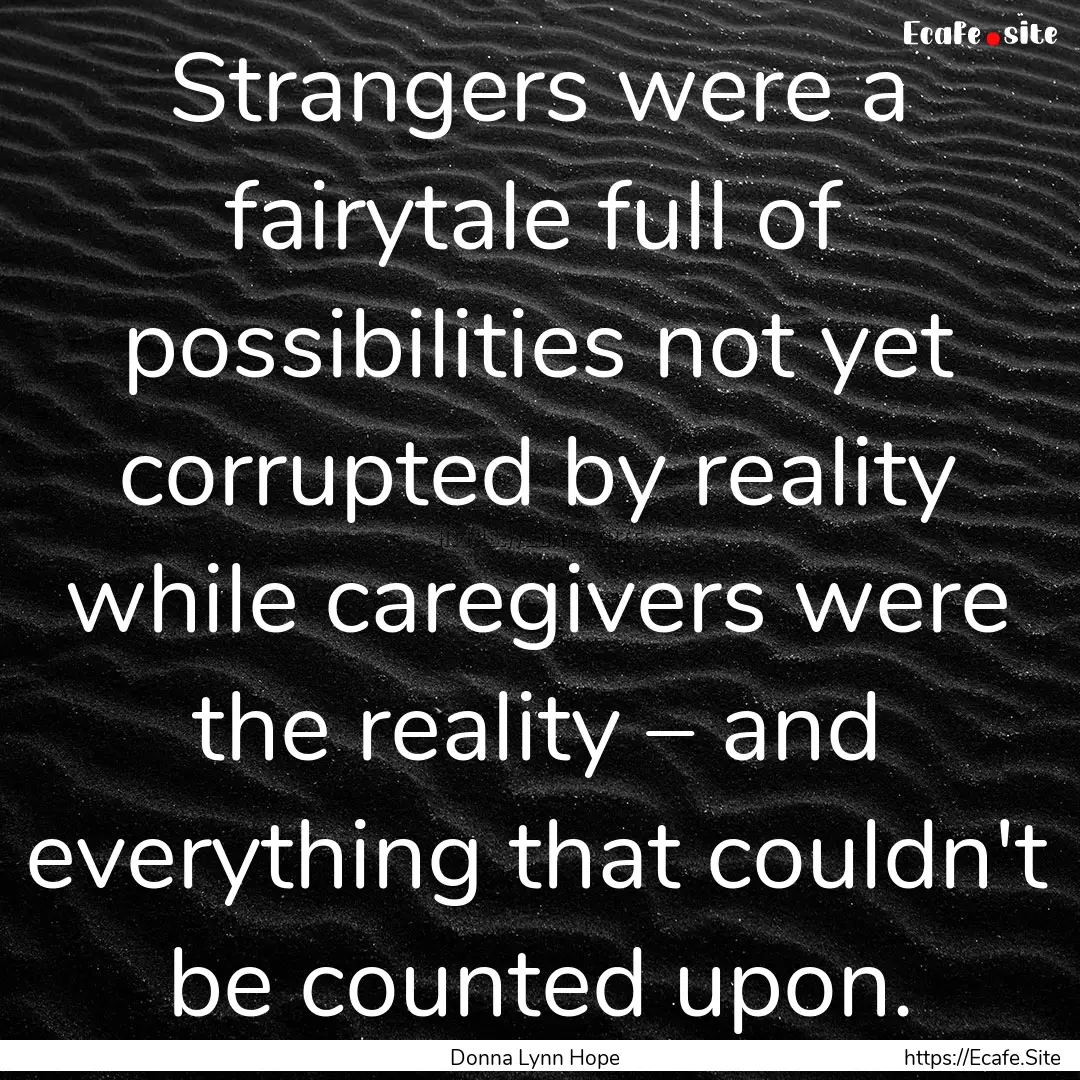 Strangers were a fairytale full of possibilities.... : Quote by Donna Lynn Hope