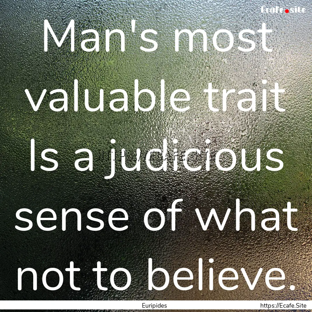 Man's most valuable trait Is a judicious.... : Quote by Euripides