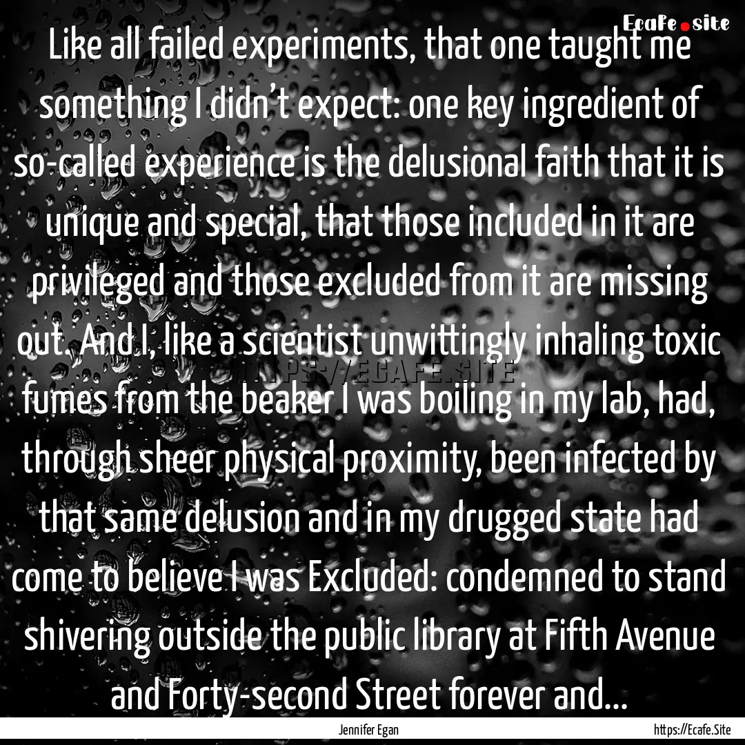 Like all failed experiments, that one taught.... : Quote by Jennifer Egan