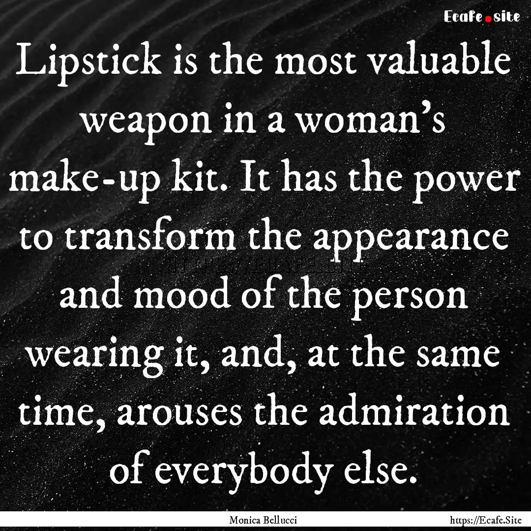 Lipstick is the most valuable weapon in a.... : Quote by Monica Bellucci