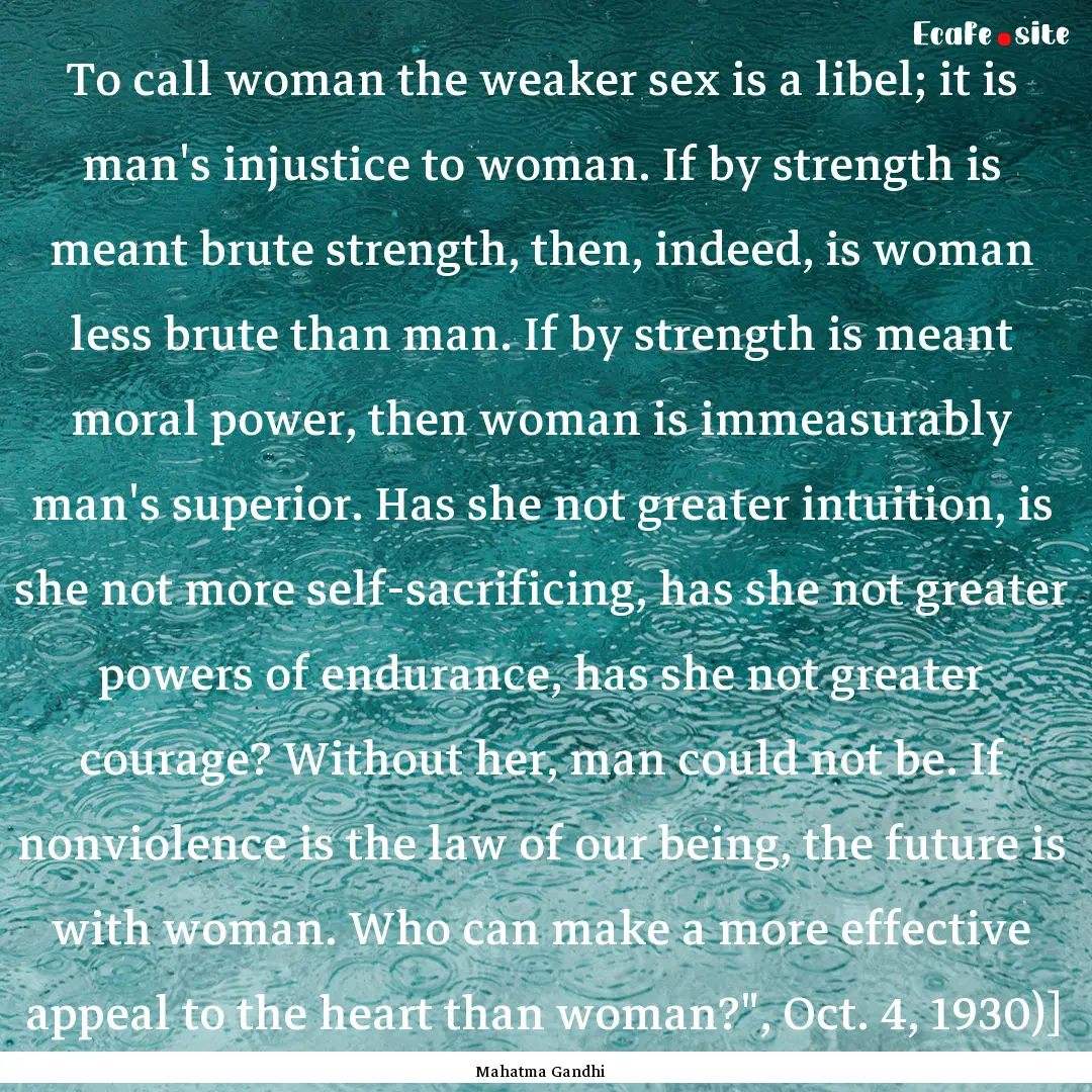 To call woman the weaker sex is a libel;.... : Quote by Mahatma Gandhi